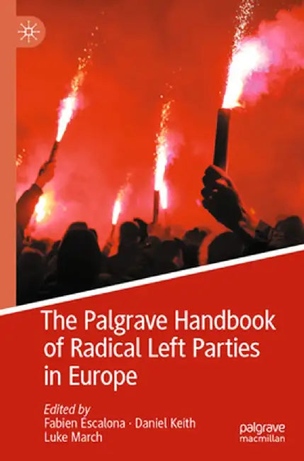 The Palgrave Handbook of Radical Left Parties in Europe by Fabien Escalona