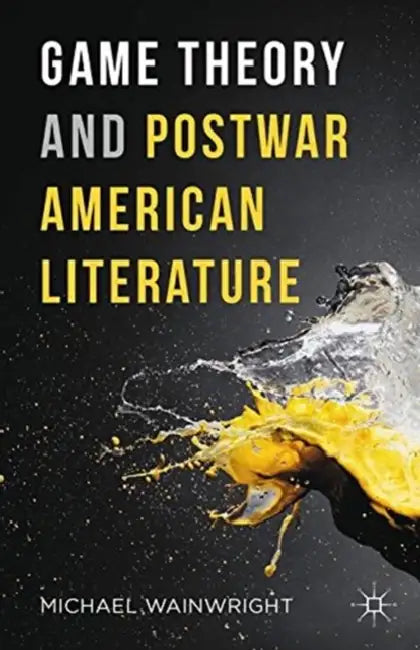 Game Theory and Postwar American Literature by Michael Wainwright