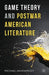 Game Theory and Postwar American Literature by Michael Wainwright