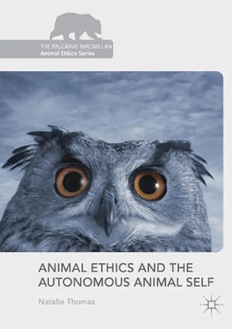 Animal Ethics and the Autonomous Animal Self by Natalie Thomas