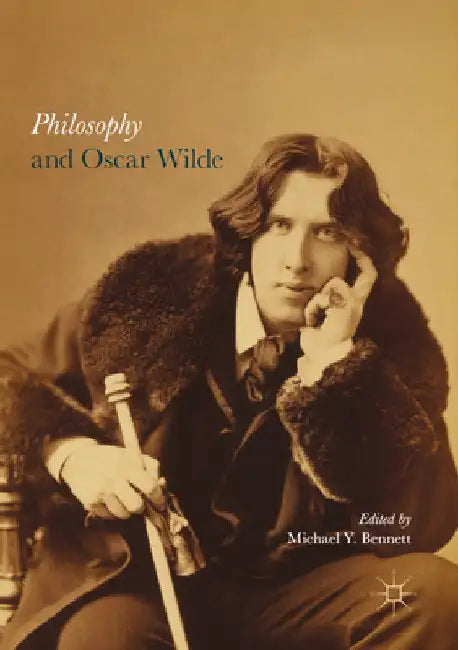 Philosophy and Oscar Wilde by Michael Y. Bennett