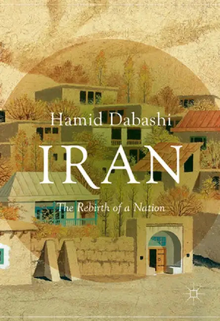 Iran: The Rebirth of a Nation by Hamid Dabashi