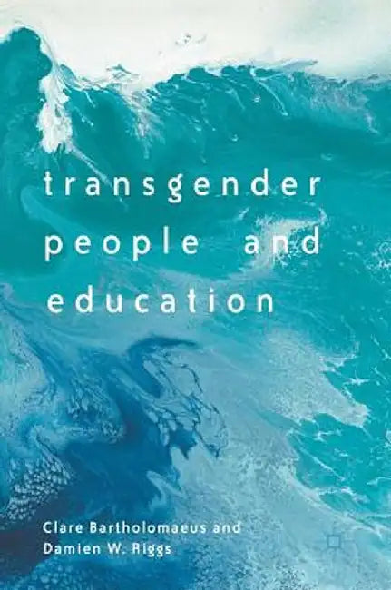 Transgender People and Education by Clare Bartholomaeus
