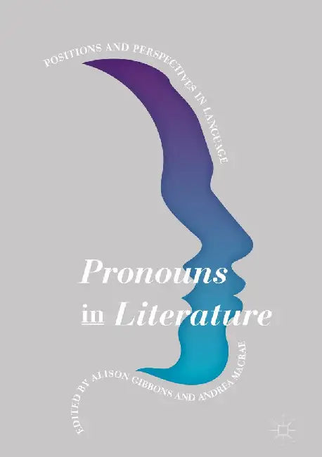 Pronouns in Literature: Positions and Perspectives in Language by Alison Gibbons