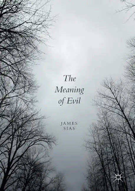 The Meaning of Evil by James Sias