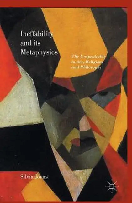 Ineffability and Its Metaphysics by Silvia Jonas