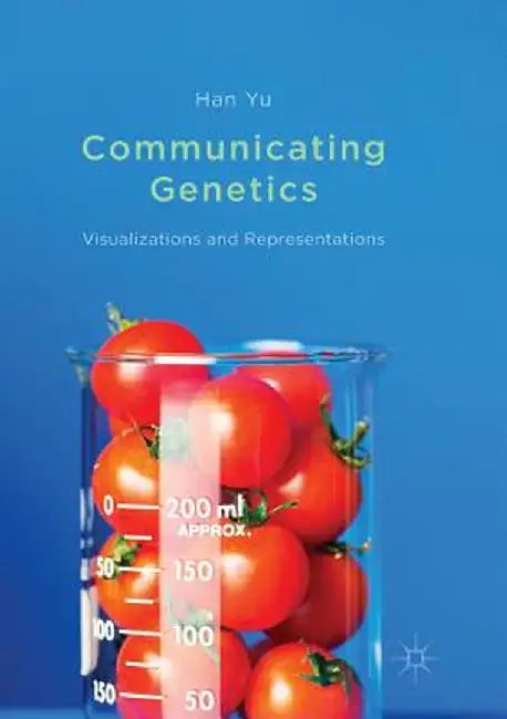 Communicating Genetics: Visualizations and Representations by Han Yu