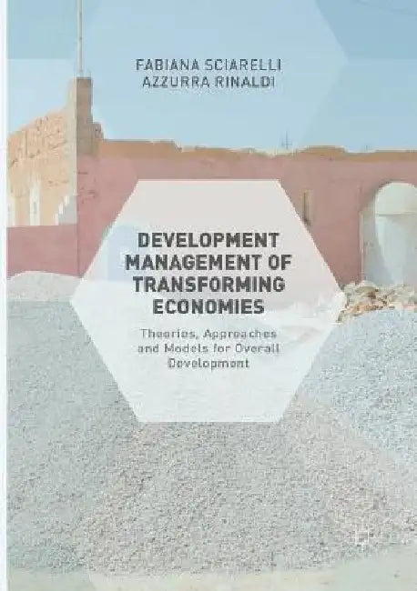 Development Management of Transforming Economies: Theories, Approaches and Models for Overall Development by Fabiana Sciarelli
