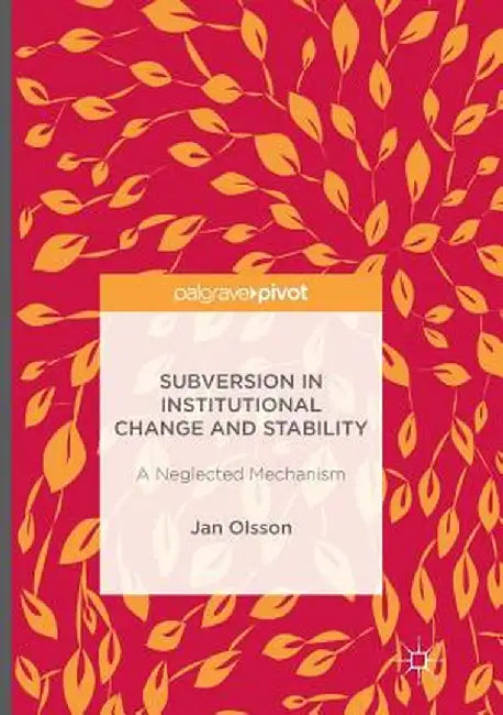 Subversion in Institutional Change and Stability: A Neglected Mechanism by Jan Olsson