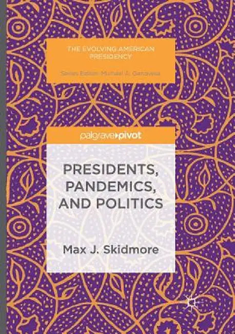 Presidents, Pandemics, and Politics by Max J. Skidmore
