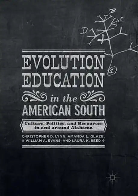 Evolution Education in the American South: Culture, Politics, and Resources in and Around Alabama by Christopher D. Lynn