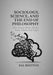 Sociology, Science, and the End of Philosophy: How Society Shapes Brains, Gods, Maths, and Logics by Sal Restivo