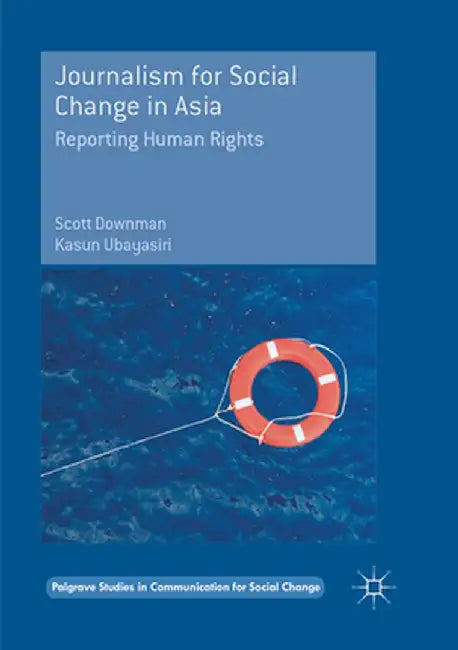 Journalism for Social Change in Asia: Reporting Human Rights by Scott Downman
