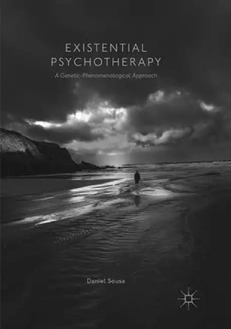 Existential Psychotherapy: A Genetic-Phenomenological Approach by Daniel Sousa