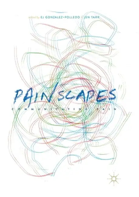 Painscapes: Communicating Pain by Ej Gonzalez-Polledo