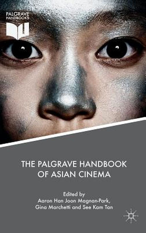 The Palgrave Handbook of Asian Cinema by Aaron Han Joon Magnan-Park