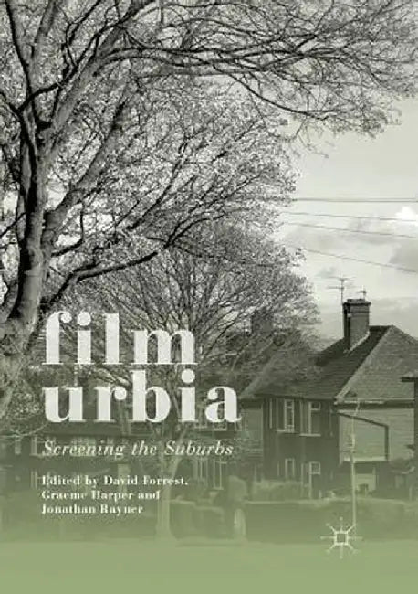 Filmurbia: Screening the Suburbs by David Forrest