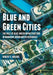 Blue and Green Cities: The Role of Blue-Green Infrastructure in Managing Urban Water Resources by Robert C. Brears