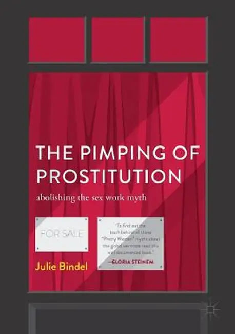 The Pimping of Prostitution: Abolishing the Sex Work Myth by Julie Bindel