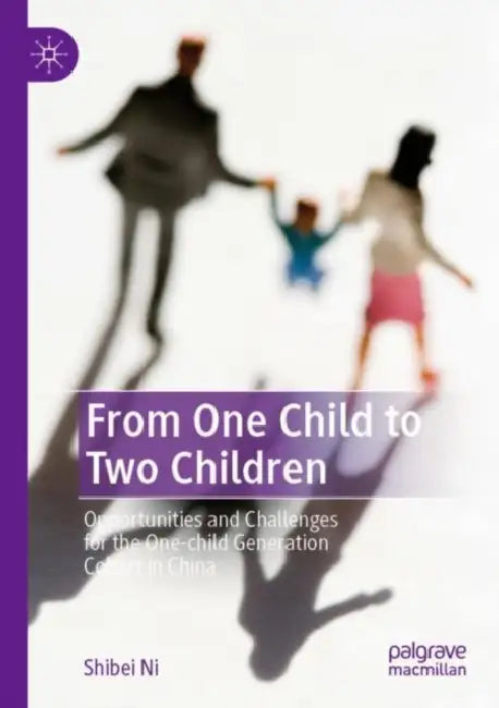 From One Child to Two Children: Opportunities and Challenges for the One-Child Generation Cohort in China by Shibei Ni