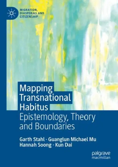 Mapping Transnational Habitus: Epistemology, Theory and Boundaries by Garth Stahl