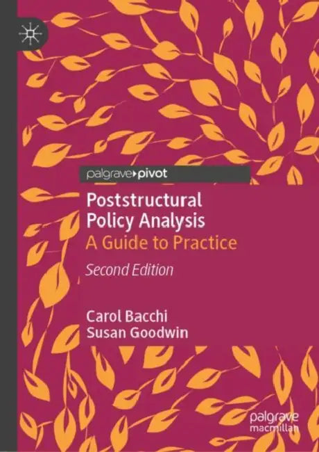 Poststructural Policy Analysis: A Guide to Practice by Carol Bacchi