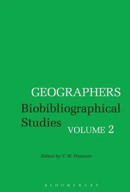Geographers: Biobibliographical Studies, Volume 2 by T. W. Freeman