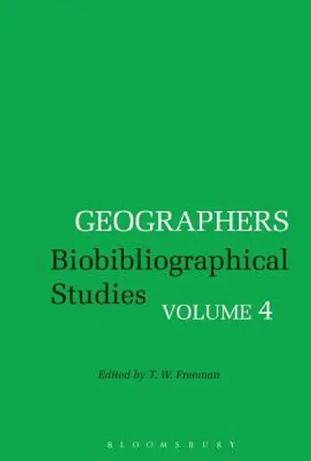 Geographers: Biobibliographical Studies, Volume 4 by T. W. Freeman