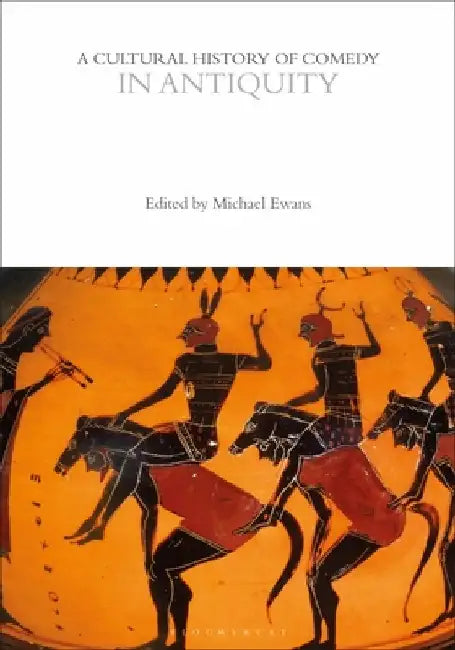 A Cultural History of Comedy in Antiquity by Michael Ewans