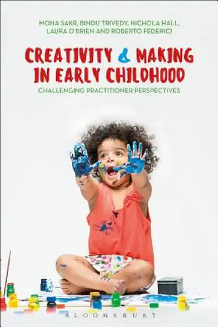 Creativity and Making in Early Childhood: Challenging Practitioner Perspectives by Mona Sakr