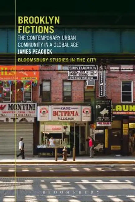Brooklyn Fictions: The Contemporary Urban Community in a Global Age by James Peacock