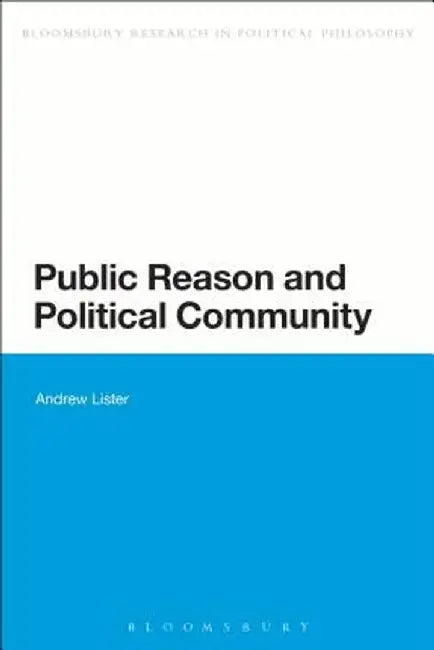 Public Reason and Political Community by Andrew Lister