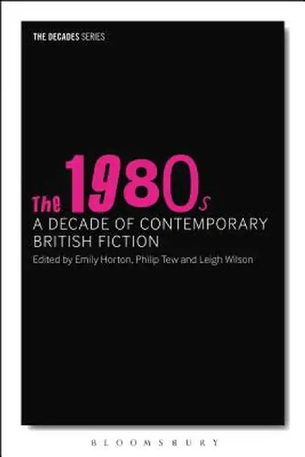 The 1980s: A Decade of Contemporary British Fiction by Emily Horton