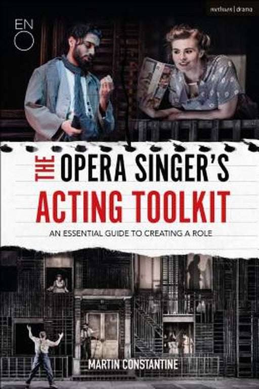 The Opera Singer's Acting Toolkit: An Essential Guide to Creating A Role by Martin Constantine