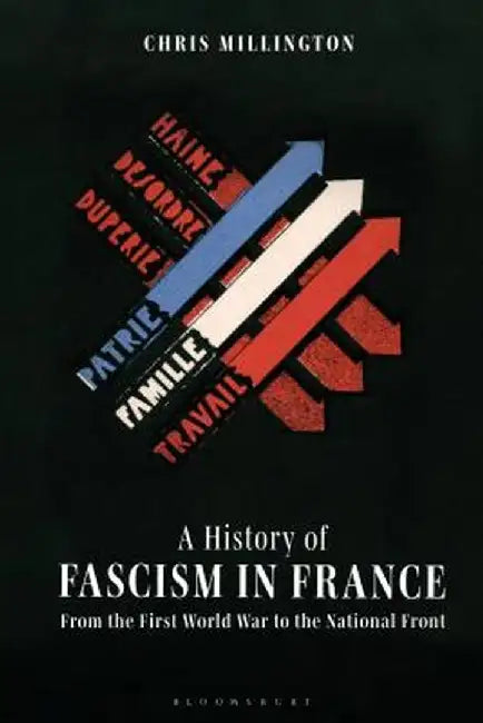 A History of Fascism in France: From the First World War to the National Front by Chris Millington