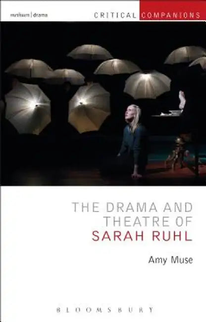 The Drama and Theatre of Sarah Ruhl by Amy Muse