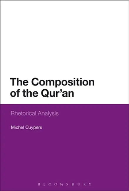 The Composition of the Qur'an: Rhetorical Analysis by Michel Cuypers