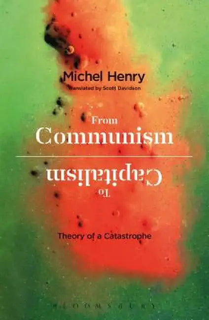 From Communism to Capitalism: Theory of a Catastrophe by Michel Henry