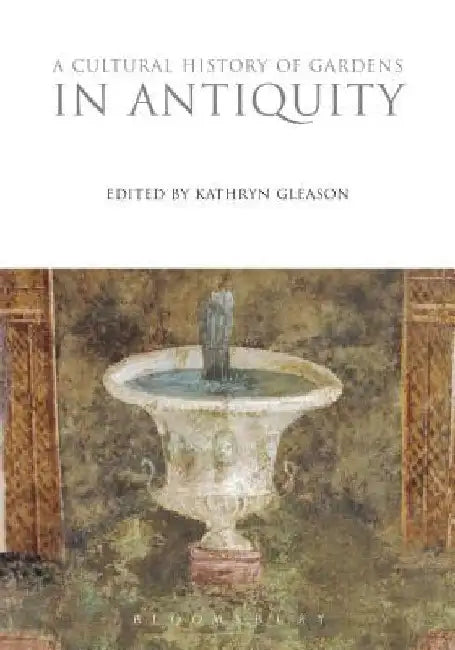A Cultural History of Gardens in Antiquity by Kathryn Gleason
