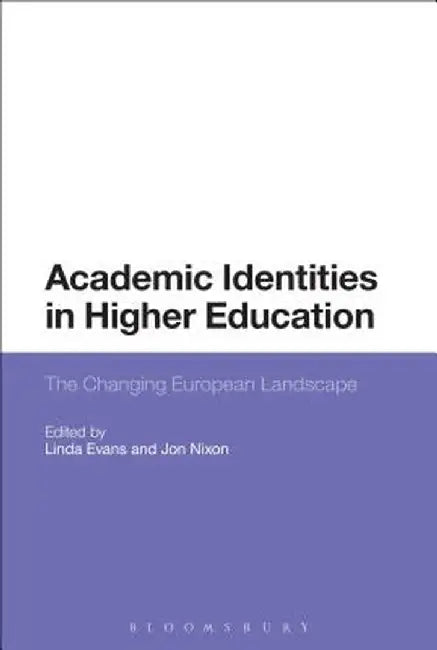 Academic Identities in Higher Education: The Changing European Landscape by Linda Evans