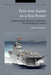 Post-War Japan as a Sea Power: Imperial Legacy, Wartime Experience and the Making of a Navy by Alessio Patalano