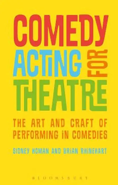 Comedy Acting for Theatre: The Art and Craft of Performing in Comedies by Sidney Homan