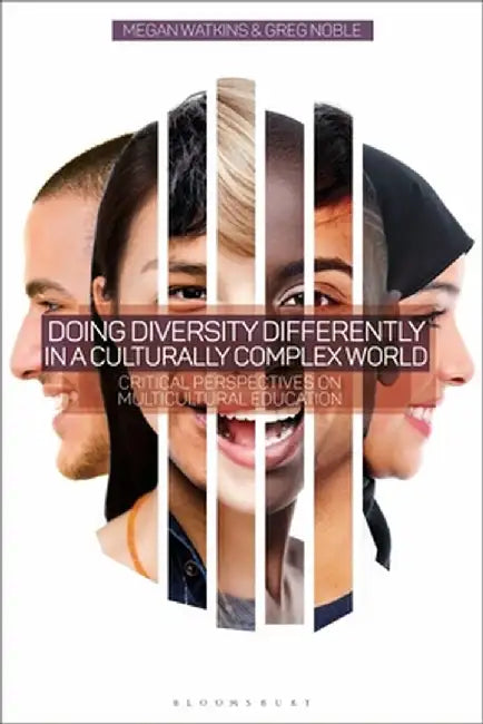 Doing Diversity Differently in a Culturally Complex World: Critical Perspectives on Multicultural Education by Megan Watkins
