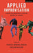 Applied Improvisation: Leading, Collaborating & Creating Beyond the Theatre by Theresa Robbins Dudeck