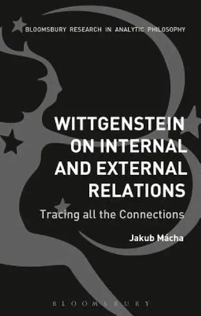 Wittgenstein on Internal and External Relations by Jakub Macha