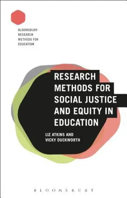 Research Methods for Social Justice and Equity in Education by Liz Atkins