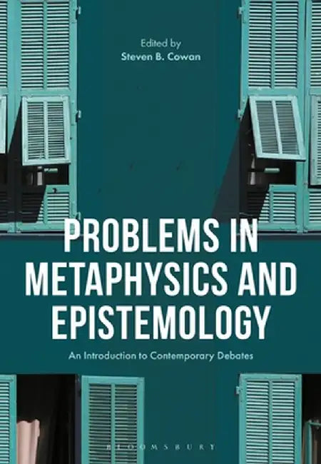 Problems in Metaphysics and Epistemology: An Introduction to Contemporary Debates by Steven B. Cowan
