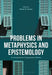Problems in Metaphysics and Epistemology: An Introduction to Contemporary Debates by Steven B. Cowan