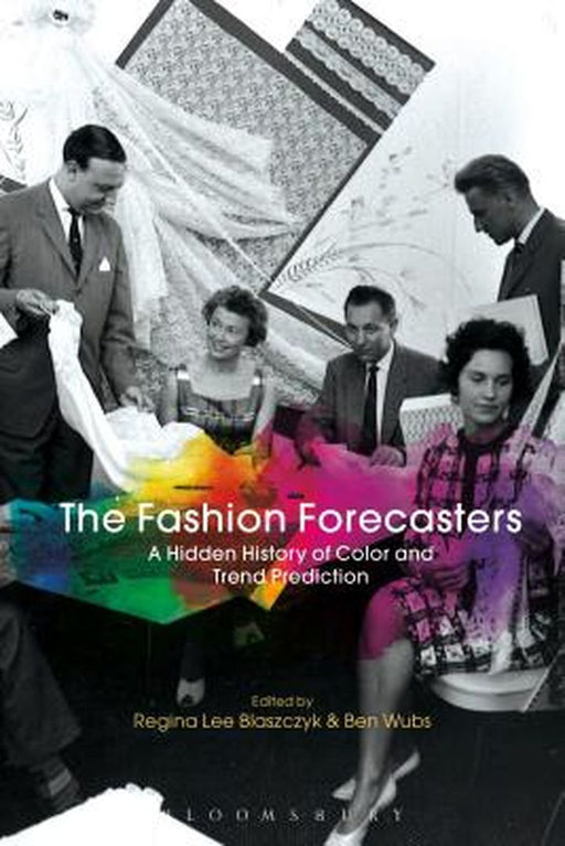 The Fashion Forecasters: A Hidden History of Color and Trend Prediction by Regina Lee Blaszczyk