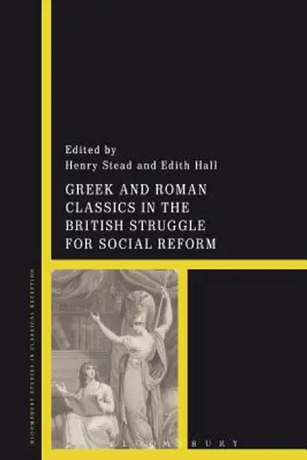 Greek and Roman Classics in the British Struggle for Social Reform by Henry Stead